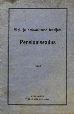 Riigi- ja omawalitsuse teenijate pensioniseadus : Riigikogu poolt 7. okt. 1924 a. vastu võetud