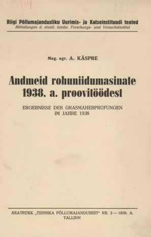 Andmeid rohuniidumasinate 1938. a. proovitöödest = Ergebnisse der Grasmäherprüfungen im Jahre 1938