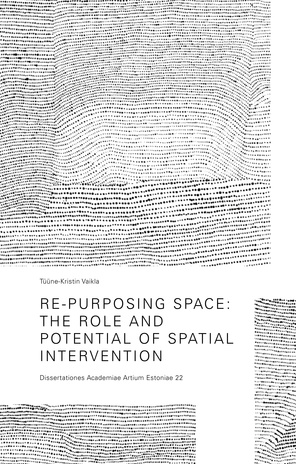 Re-purposing space: the role and potential of spatial intervention = Ruumi ümbermõtestamine: ruumilise sekkumise roll ja järelmõju 