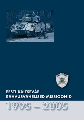 Kümme aastat rahuvalvekogemust : Eesti kaitseväe rahvusvahelised missioonid 1995-2005