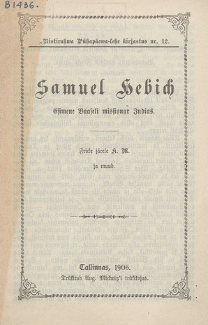 Samuel Hebich : Esimene Baaseli missionar Indias (Ristirahwa Pühapäewa-lehe kirjastus ; 12)