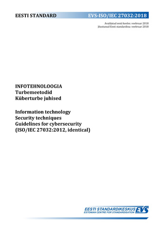 EVS-ISO/IEC 27032:2018 Infotehnoloogia : turbemeetodid. Küberturbe juhised = Information technology : security techniques. Guidelines for cybersecurity (ISO/IEC 27032:2012, identical) 