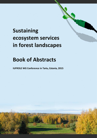 Sustaining ecosystem services in forest landscapes : book of abstracts : IUFROLE WG Conference in Tartu, Estonia, 2015 