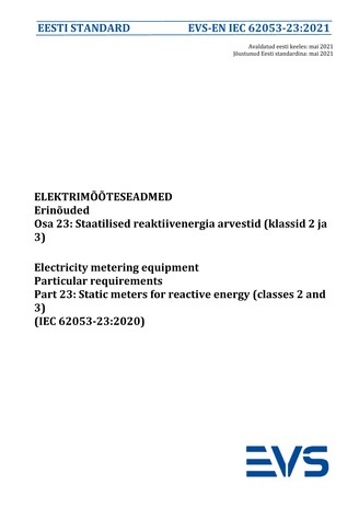 EVS-EN IEC 62053-23:2021 Elektrimõõteseadmed : erinõuded. Osa 23, Staatilised reaktiivenergia arvestid (klassid 2 ja 3) = Electricity metering equipment : particular requirements. Part 23, Static meters for reactive energy (classes 2 and 3) 