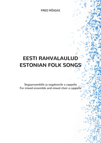 Eesti rahvalaulud : segaansamblile ja segakoorile a cappella 
