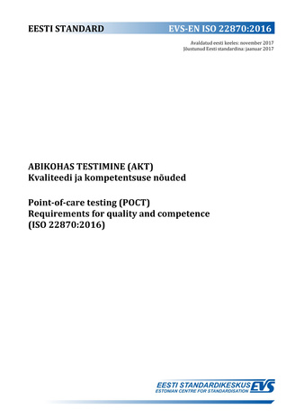 EVS-EN ISO 22870:2016 Abikohas testimine (AKT) : kvaliteedi ja kompetentsuse nõuded = Point-of-care testing (POCT) : requirements for quality and competence (ISO 22870:2016) 
