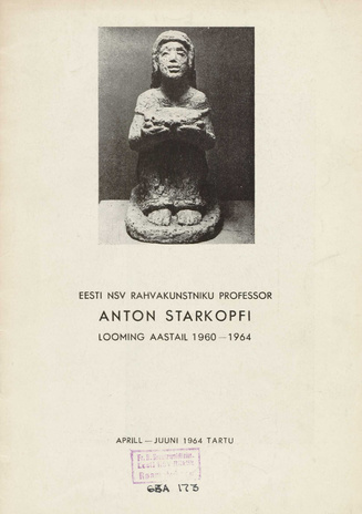 Eesti NSV rahvakunstniku professor Anton Starkopfi looming aastail 1960-1964 : näituse kataloog, aprill-juuni 1964 