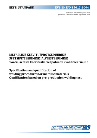 EVS-EN ISO 15613:2004 Metallide keevitusprotseduuride spetsifitseerimine ja kvalifitseerimine : tootmiseelsel keevituskatsel põhinev kvalifitseerimine = Specification and qualification of welding procedures for metallic materials : qualification based ...