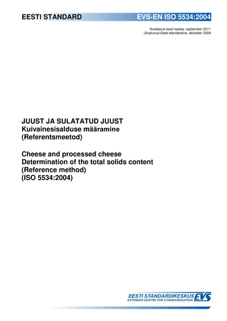 EVS-EN ISO 5534:2004 Juust ja sulatatud juust : kuivainesisalduse määramine (referentsmeetod) = Cheese and processed cheese : determination of the total solids content (reference method) (ISO 5534:2004) 