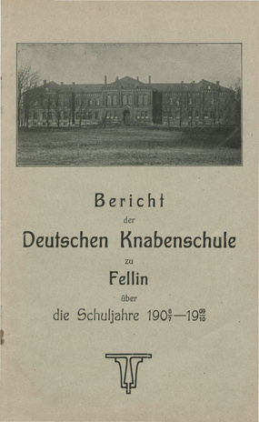 Bericht der Deutschen Knabenschule zu Fellin über die Schuljahre 1906/7-1909/10