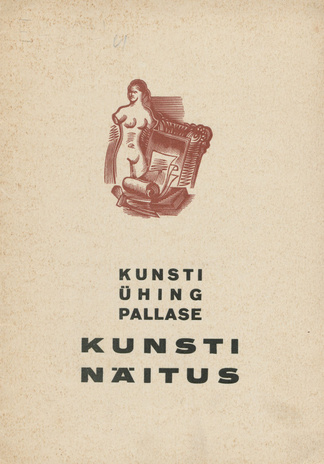 Kunstiühing "Pallase" XXI järjekorraline kunstinäitus : Tartus 26. III - 16. IV 1939. a. K.K. "Pallases"