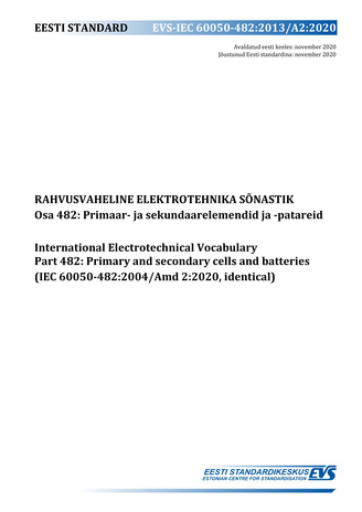 EVS-IEC 60050-482:2013/A2:2020 Rahvusvaheline elektrotehnika sõnastik. Osa 482, Primaar- ja sekundaarelemendid ja -patareid = International Electrotechnical Vocabulary. Part 482, Primary and secondary cells and batteries (IEC 60050-482:2004/Amd 2:2020,...