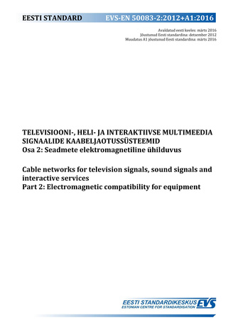 EVS-EN 50083-2:2012+A1:2016 Televisiooni-, heli- ja interaktiivse multimeedia signaalide kaabeljaotussüsteemid. Osa 2, Seadmete elektromagnetiline ühilduvus = Cable networks for television signals, sound signals and interactive services. Part 2, Electr...