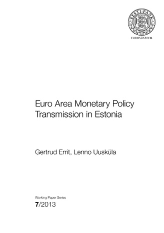 Euro area monetary policy transmission in Estonia ; 7 (Eesti Panga toimetised / Working Papers of Eesti Pank ; 2013)
