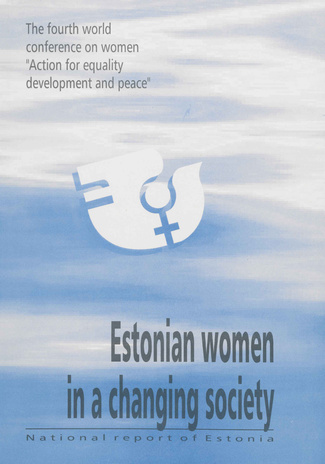 Estonian women in a changing society : national report of Estonia : the fourth world conference on women "Action for equality, development and peace" in Beijing on September 4-15, 1995. 