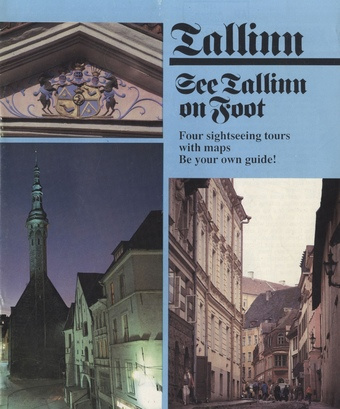 Tallinn : see Tallinn on foot : four sightseeing tours with maps : be your own guide! 