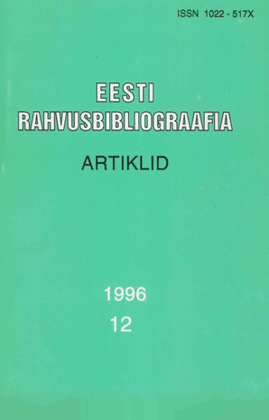 Eesti Rahvusbibliograafia. Artiklid = The Estonian National Bibliography. Articles from serials = Эстонская Национальная Библиография. Статьи ; 12 1996