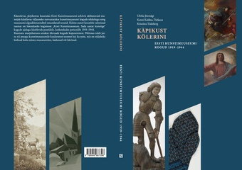 Käpikust Kölerini : Eesti Kunstimuuseumi kogud 1919-1944 