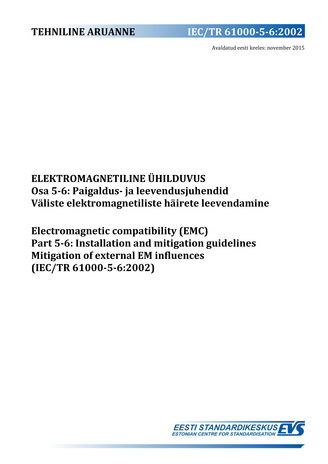 IEC/TR 61000-5-6:2002 Elektromagnetiline ühilduvus. Osa 5-6, Paigaldus- ja leevendusjuhendid : väliste elektromagnetiliste häirete leevendamine = Electromagnetic compatibility (EMC). Part 5-6, Installation and mitigation guidelines : mitigation of exte...
