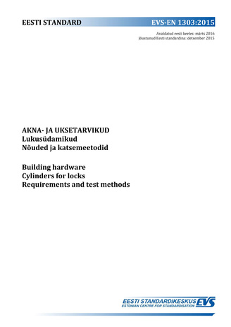 EVS-EN 1303:2015 Akna- ja uksetarvikud : lukusüdamikud : nõuded ja katsemeetodid = Building hardware : cylinders for locks : requirements and test methods 