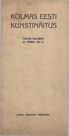 Kolmas Eesti kunstinäitus Tartus, Tallinnas ja Pärnus 1910. a. : [kataloog] 