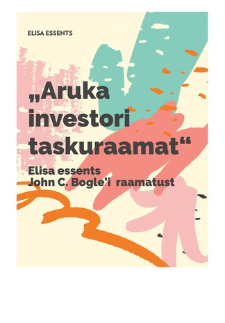 "Aruka investori taskuraamat" : Elisa essents John C. Bogle’i raamatust „Aruka investori taskuraamat“ 