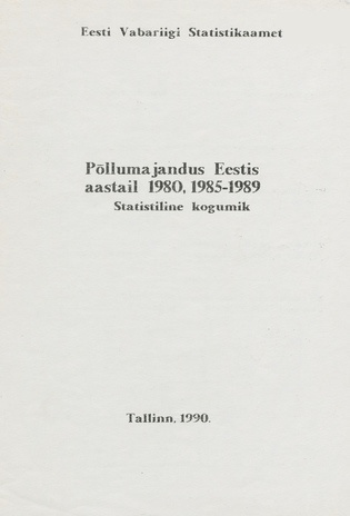 Põllumajandus Eestis aastail 1980, 1985-1989 : statistika kogumik 