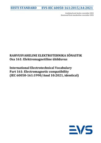 EVS-IEC 60050-161:2015/A4:2021 Rahvusvaheline elektrotehnika sõnastik. Osa 161, Elektromagnetiline ühilduvus = International Electrotechnical Vocabulary (IEV). Chapter 161, Electromagnetic compatibility (IEC 60050-161:1990/Amd 10:2021, identical) 