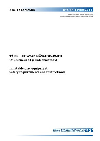 EVS-EN 14960:2013 Täispuhutavad mänguseadmed : ohutusnõuded ja katsemeetodid = Inflatable play equipment : safety requirements and test methods 