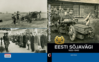 Eesti sõjavägi 1920-1940 : pildilugu meie esimese vabariigi sõjaväe organisatsioonist, juhtidest, meestest ja relvadest 