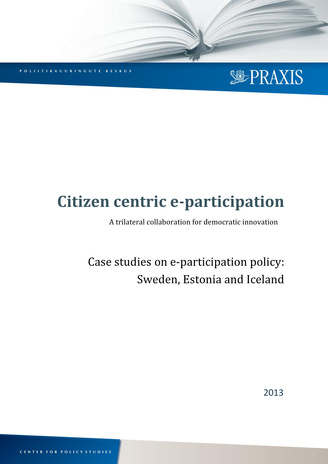 Citizen centric e-participation : a trilateral collaboration for democratic innovation : case studies on e-participation policy: Sweden, Estonia and Iceland