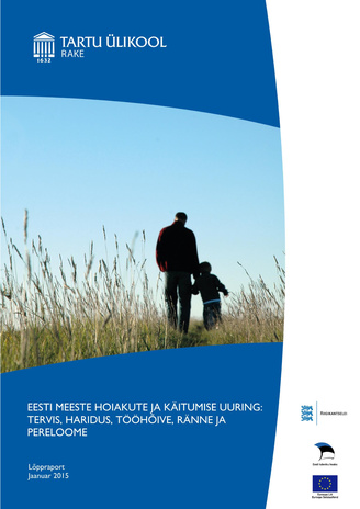 Eesti meeste hoiakute ja käitumise uuring: tervis, haridus, tööhõive, ränne ja pereloome : lõppraport : jaanuar 2015 