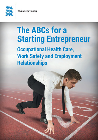 The ABCs for a starting entrepreneur : occupational health care, work safety and employment relationships 
