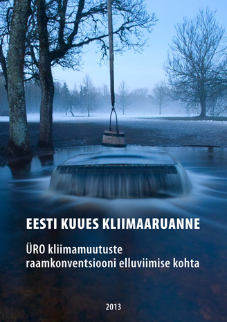 Eesti kuues kliimaaruanne : ÜRO kliimamuutuste raamkonventsiooni elluviimise kohta 
