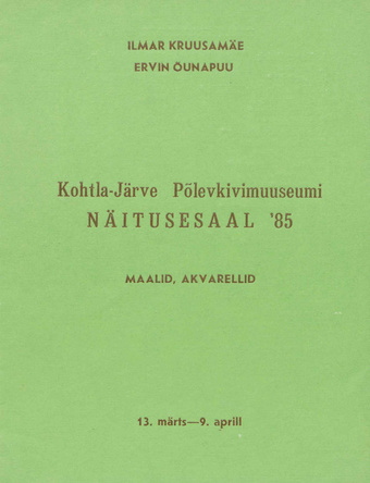 Ilmar Kruusamäe, Ervin Õunapuu : maalid, akvarellid : näituse kataloog : Kohtla-Järve Põlevkivimuuseumi näitusesaal '85, 13. märts-9.aprill