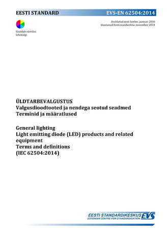 EVS-EN 62504:2014 Üldtarbevalgustus : valgusdioodtooted ja nendega seotud seadmed. Terminid ja määratlused = General lighting : light emitting diode (LED) products and related equipment. Terms and definitions (IEC 62504:2014) 