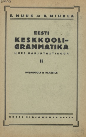 Eesti keskkooli-grammatika : ühes harjutustikuga. II : keskkooli II klassile