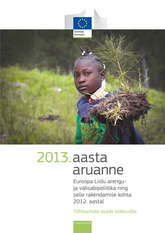 2013. aasta aruanne Euroopa Liidu arengu- ja välisabipoliitika ning selle rakendamise kohta 2012. aastal : tähtsamate osade kokkuvõte 