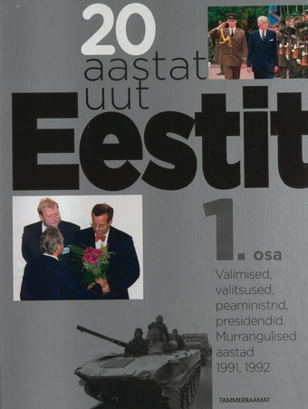 20 aastat uut Eestit. 1. osa, Valimised, valitsused, peaministrid, presidendid. Murrangulised aastad 1991, 1992