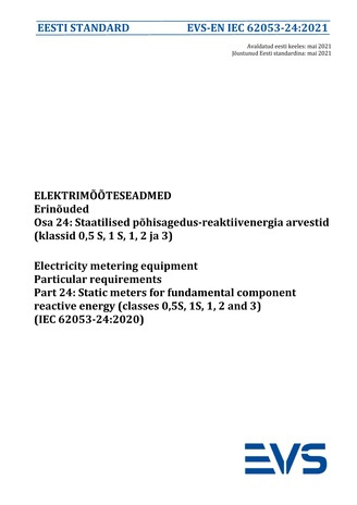 EVS-EN IEC 62053-24:2021 Elektrimõõteseadmed : erinõuded. Osa 24, Staatilised põhisagedus-reaktiivenergia arvestid (klassid 0,5 S, 1 S, 1, 2 ja 3) = Electricity metering equipment : particular requirements. Part 24, Static meters for fundamental compon...