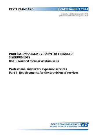 EVS-EN 16489-3:2014 Professionaalsed UV-päevitusteenused siseruumides. Osa 3, Nõuded teenuse osutamiseks = Professional indoor UV exposure services. Part 3: Requirements for the provision of services