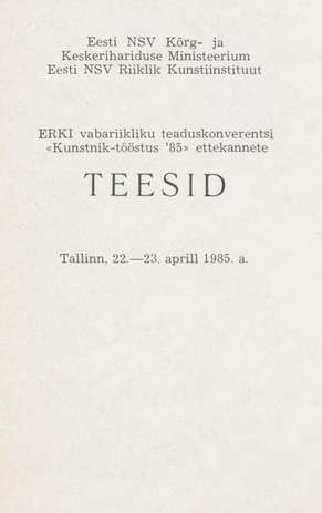 ERKI vabariikliku teaduskonverentsi "Kunstnik - tööstus '85" ettekannete teesid, Tallinn, 22.-23. aprill 1985. a. 