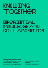 Knowing together - experiential knowledge and collaboration : international conference 2019 of the Design Research Society Special Interest Group on Experiential Knowledge (EKSIG) : Estonia, Academy of Arts, Põhja pst 7, 23.09.2019-24.09.2019 