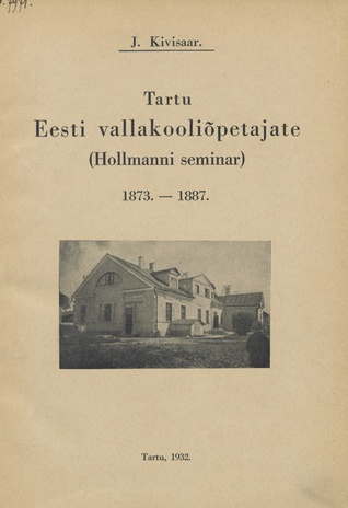 Tartu Eesti vallakooliõpetajate (Hollmanni) seminar : 1873-1887