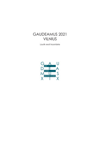 Gaudeamus 2021 Vilnius : laulik eesti kooridele : [üliõpilaste laulu- ja tantsufestival = Baltic student song and dance festival : Generation3000] 