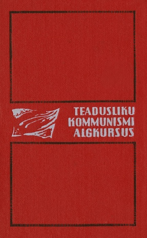 Teadusliku kommunismi algkursus : marksismi-leninismi aluste koolidele 