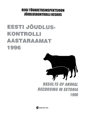 Eesti jõudluskontrolli aastaraamat 1996 = Results of animal recording in Estonia 1996