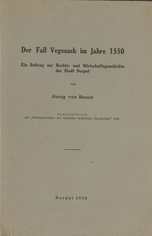 Der Fall Vegesack im Jahre 1550 : ein Beitrag zur Rechts- und Wirtschaftsgeschichte der Stadt Dorpat
