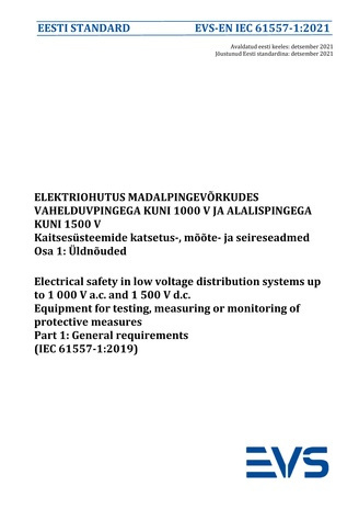 EVS-EN IEC 61557-1:2021 Elektriohutus madalpingevõrkudes vahelduvpingega kuni 1000 V ja alalispingega kuni 1500 V : kaitsesüsteemide katsetus-, mõõte- ja seireseadmed. Osa 1, Üldnõuded = Electrical safety in low voltage distribution systems up to 1000 ...