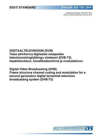 EVS-EN 302 755:2009 Digitaaltelevisioon (DVB) : teise põlvkonna digitaalse maapealse televisiooniringhäälingu süsteemi (DVB-T2) kaadristruktuur, kanalikodeerimine ja modulatsioon = Digital Video Broadcasting (DVB) : frame structure channel coding and m...